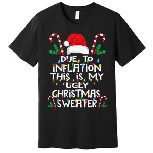 Due To Inflation Ugly Christmas Sweaters Premium T-Shirt