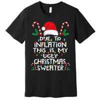 Due To Inflation Ugly Christmas Sweaters Premium T-Shirt