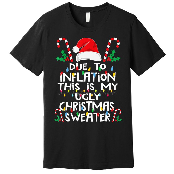 Due To Inflation Ugly Christmas Sweaters Premium T-Shirt