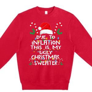 Due To Inflation Ugly Christmas Sweaters Premium Crewneck Sweatshirt