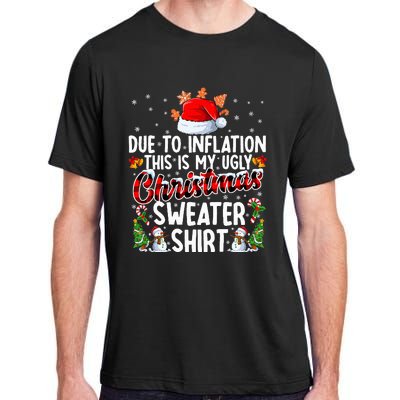 Due To Inflation This Is My Ugly Sweater For Christmas Xmas Adult ChromaSoft Performance T-Shirt