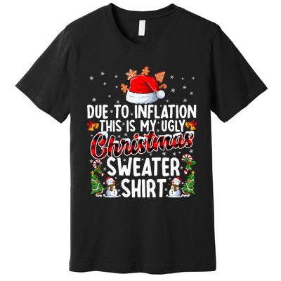 Due To Inflation This Is My Ugly Sweater For Christmas Xmas Premium T-Shirt