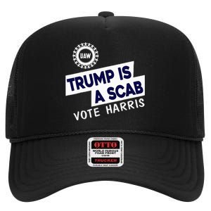 Donald Trump Is A Scab Vote Harris High Crown Mesh Back Trucker Hat