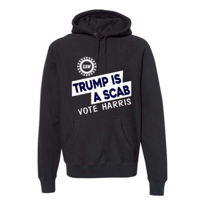 Donald Trump Is A Scab Vote Harris Premium Hoodie