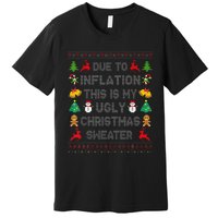 Due To Inflation This Is My Ugly Sweater For Christmas 2024 Premium T-Shirt