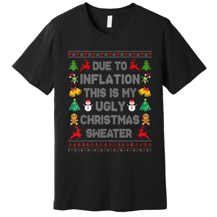 Due To Inflation This Is My Ugly Sweater For Christmas 2024 Premium T-Shirt