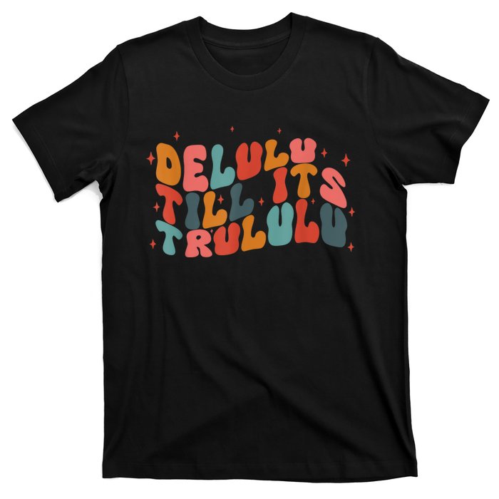 Delulu Till Its Trululu Funny Quote T-Shirt