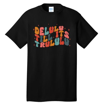 Delulu Till Its Trululu Funny Quote Tall T-Shirt