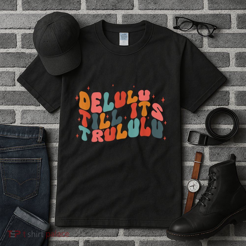 Delulu Till Its Trululu Funny Quote Tall T-Shirt