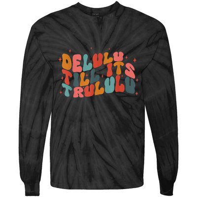 Delulu Till Its Trululu Funny Quote Tie-Dye Long Sleeve Shirt