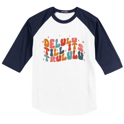 Delulu Till Its Trululu Funny Quote Baseball Sleeve Shirt