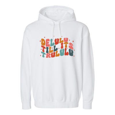 Delulu Till Its Trululu Funny Quote Garment-Dyed Fleece Hoodie