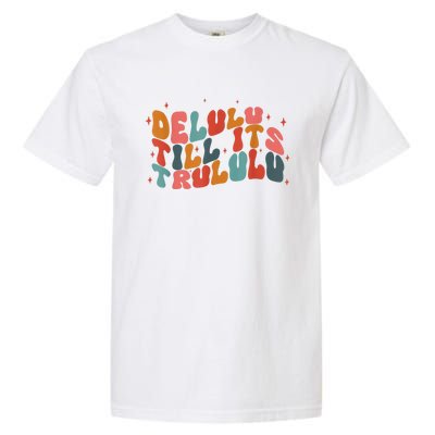 Delulu Till Its Trululu Funny Quote Garment-Dyed Heavyweight T-Shirt