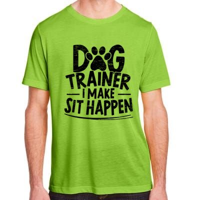 Dog Trainer I Make Sit Happen Doggy Training Puppy Lover Gift Adult ChromaSoft Performance T-Shirt