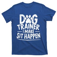 Dog Trainer I Make Sit Happen Doggy Training Puppy Lover Gift T-Shirt