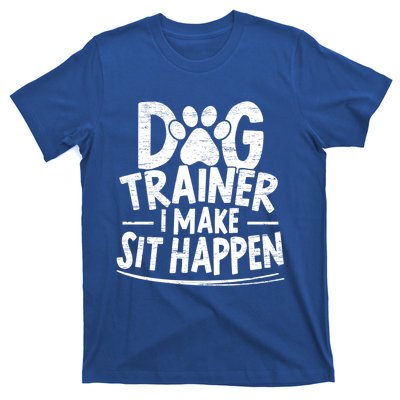 Dog Trainer I Make Sit Happen Doggy Training Puppy Lover Gift T-Shirt