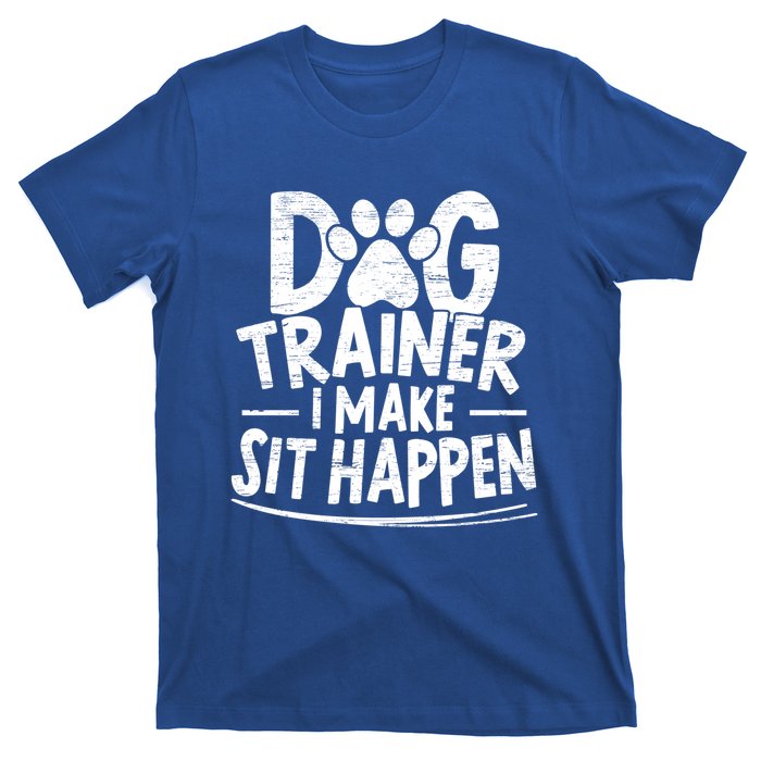 Dog Trainer I Make Sit Happen Doggy Training Puppy Lover Gift T-Shirt