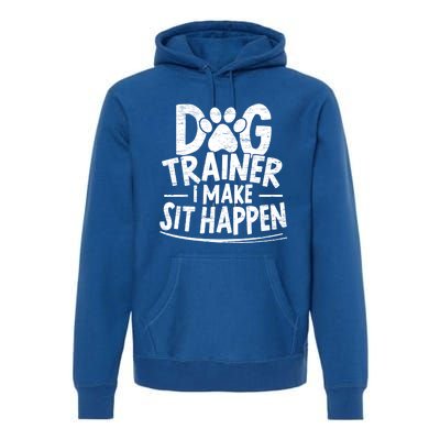 Dog Trainer I Make Sit Happen Doggy Training Puppy Lover Gift Premium Hoodie