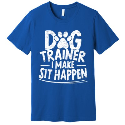 Dog Trainer I Make Sit Happen Doggy Training Puppy Lover Gift Premium T-Shirt