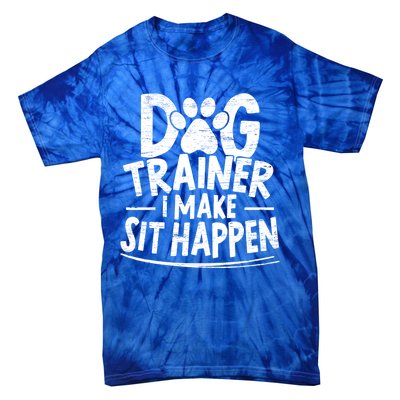 Dog Trainer I Make Sit Happen Doggy Training Puppy Lover Gift Tie-Dye T-Shirt