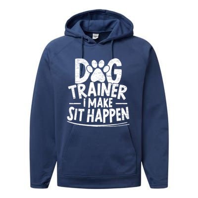 Dog Trainer I Make Sit Happen Doggy Training Puppy Lover Gift Performance Fleece Hoodie