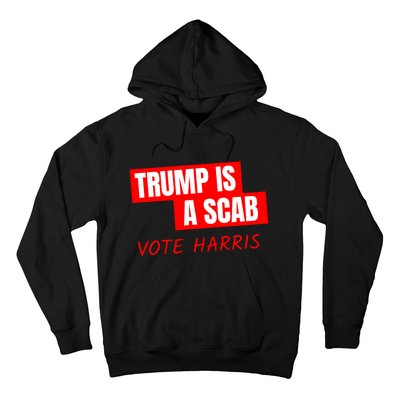 Donald Trump Is A Scab Vote Harris Hoodie