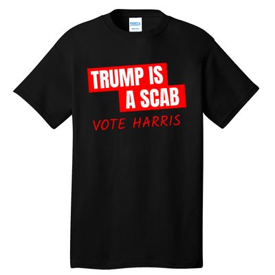 Donald Trump Is A Scab Vote Harris Tall T-Shirt