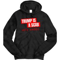 Donald Trump Is A Scab Vote Harris Tie Dye Hoodie