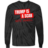 Donald Trump Is A Scab Vote Harris Tie-Dye Long Sleeve Shirt