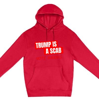 Donald Trump Is A Scab Vote Harris Premium Pullover Hoodie