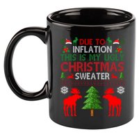 Due To Inflation This Is My Ugly Christmas Sweater Funny Holiday 11oz C Handle Ceramic Mug