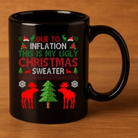 Due To Inflation This Is My Ugly Christmas Sweater Funny Holiday 11oz C Handle Ceramic Mug