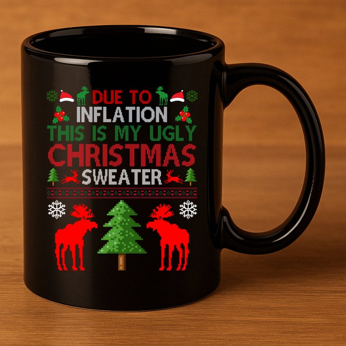 Due To Inflation This Is My Ugly Christmas Sweater Funny Holiday 11oz C Handle Ceramic Mug