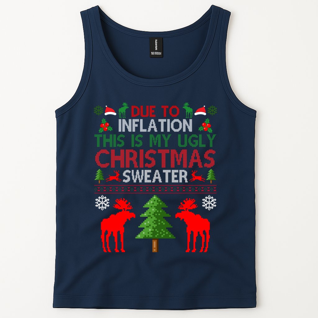 Due To Inflation This Is My Ugly Christmas Sweater Funny Holiday Tank Top