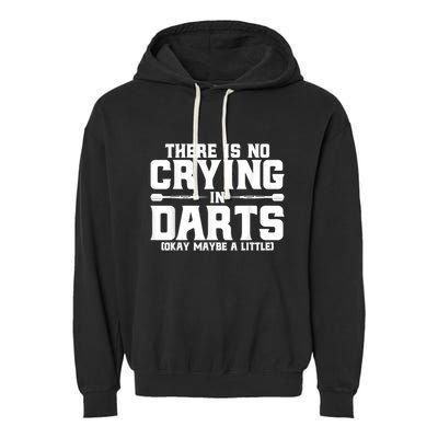 Darts There Is No Crying In Darts Dart Players Garment-Dyed Fleece Hoodie