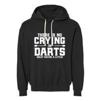 Darts There Is No Crying In Darts Dart Players Garment-Dyed Fleece Hoodie
