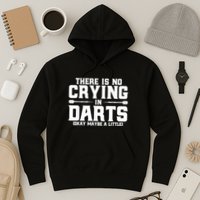 Darts There Is No Crying In Darts Dart Players Hoodie