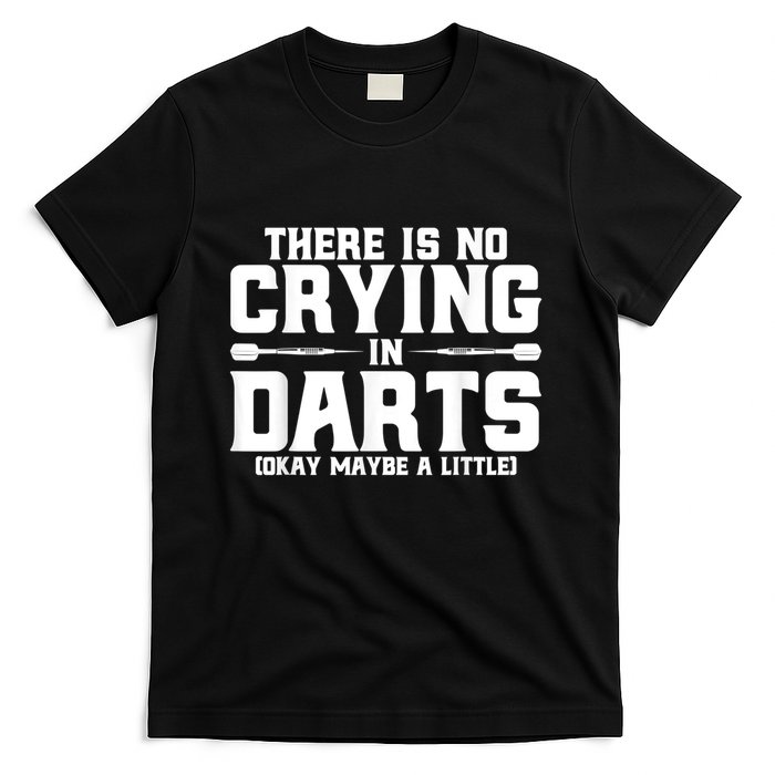 Darts There Is No Crying In Darts Dart Players T-Shirt