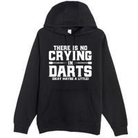 Darts There Is No Crying In Darts Dart Players Premium Pullover Hoodie