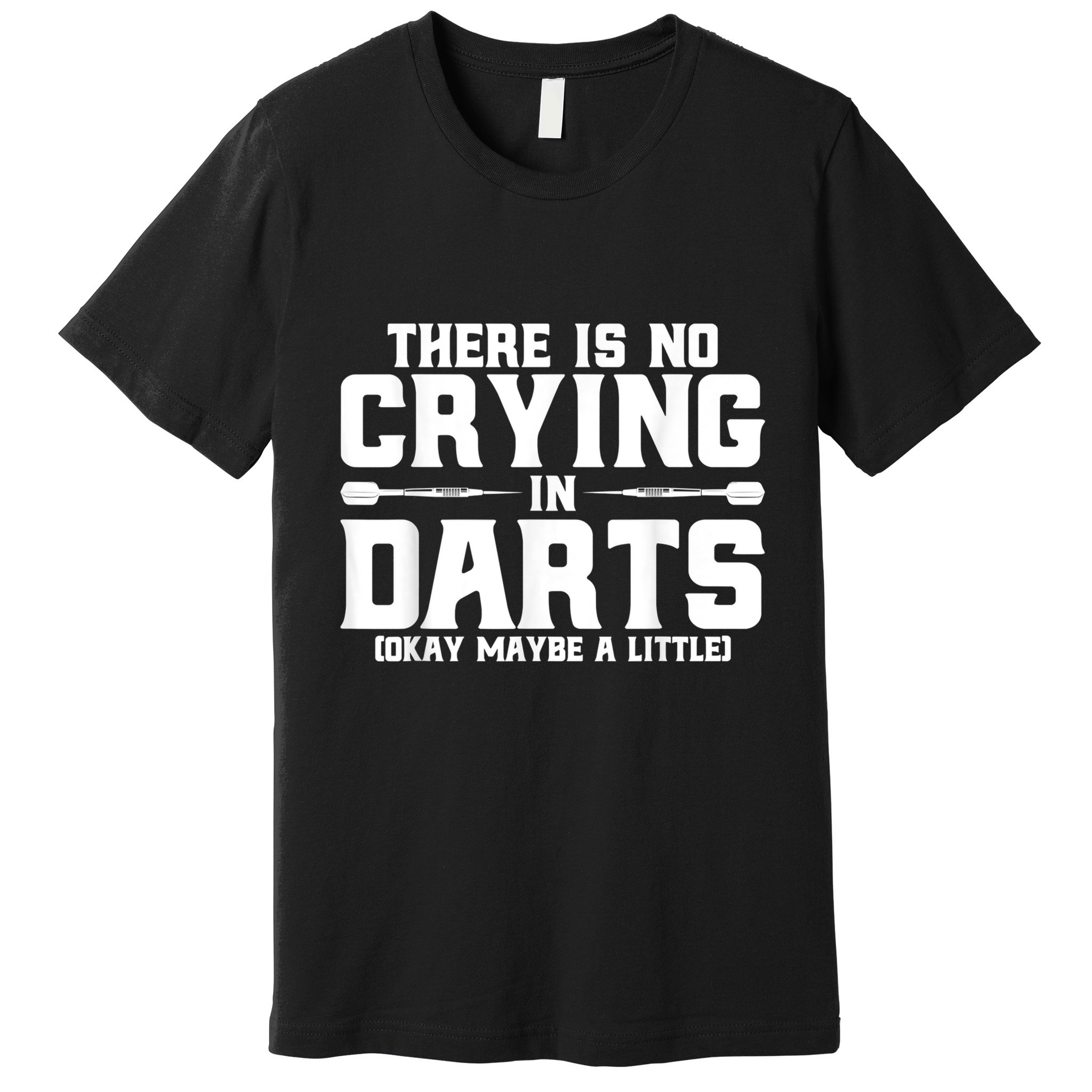 Darts There Is No Crying In Darts Dart Players Premium T-Shirt