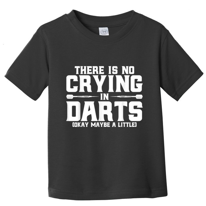 Darts There Is No Crying In Darts Dart Players Toddler T-Shirt