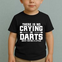 Darts There Is No Crying In Darts Dart Players Toddler T-Shirt
