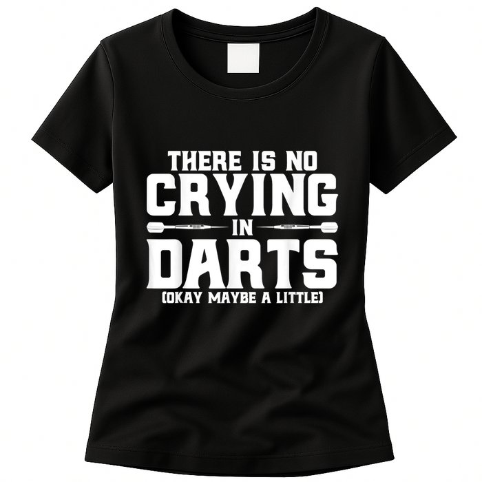 Darts There Is No Crying In Darts Dart Players Womens T-Shirt
