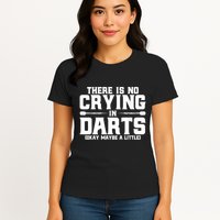 Darts There Is No Crying In Darts Dart Players Womens T-Shirt