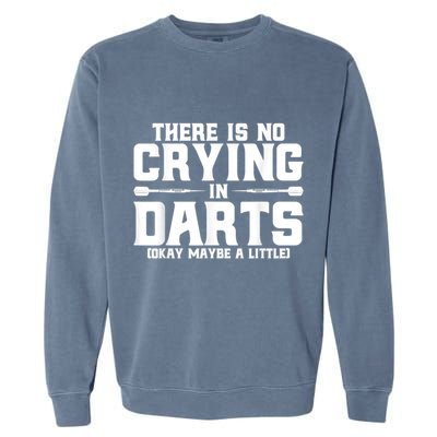 Darts There Is No Crying In Darts Dart Players Garment-Dyed Sweatshirt