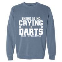 Darts There Is No Crying In Darts Dart Players Garment-Dyed Sweatshirt