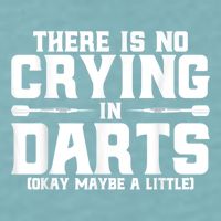 Darts There Is No Crying In Darts Dart Players Sueded Cloud Jersey T-Shirt