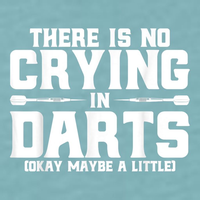 Darts There Is No Crying In Darts Dart Players Sueded Cloud Jersey T-Shirt