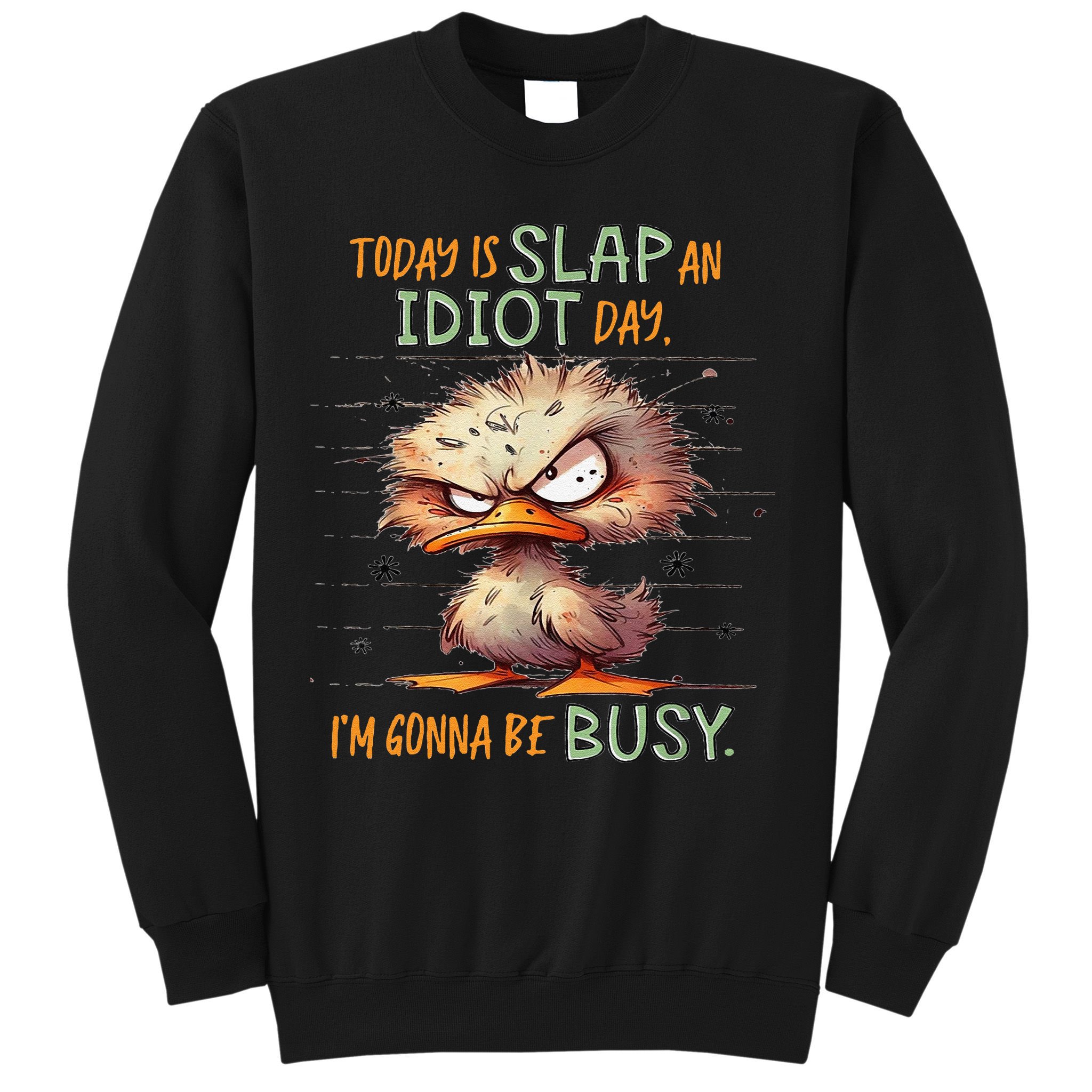 Duck Today Is Slap An Idiot Day I’M Gonna Be Busy Sweatshirt