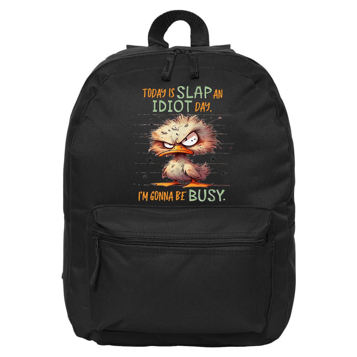 Duck Today Is Slap An Idiot Day I’M Gonna Be Busy 16 in Basic Backpack